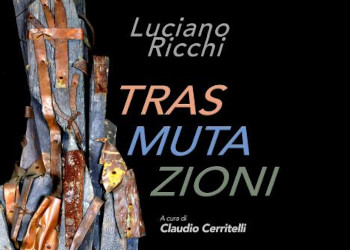 Trasmutazioni - opere di Luciano Ricchi